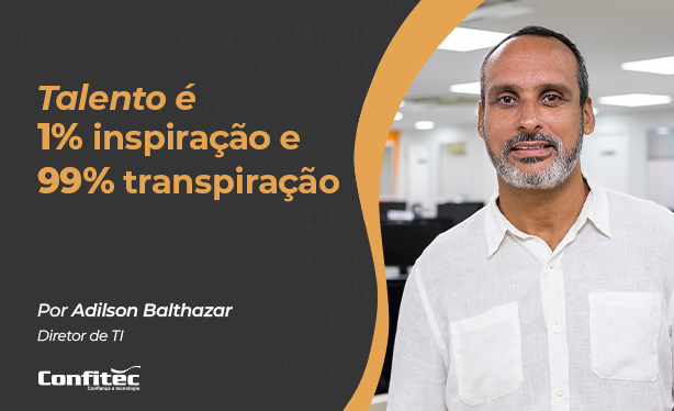 Talento é 1% inspiração e 99% transpiração.