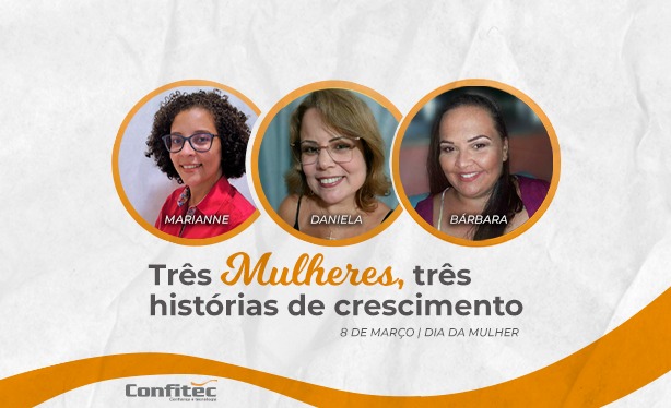 Dia Internacional da Mulher: três histórias de crescimento