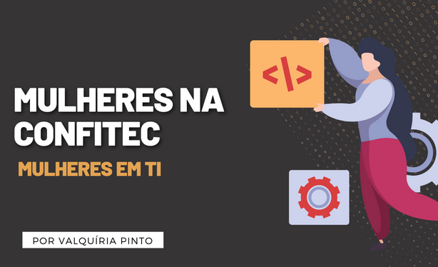 Mulheres na Confitec, mulheres em TI