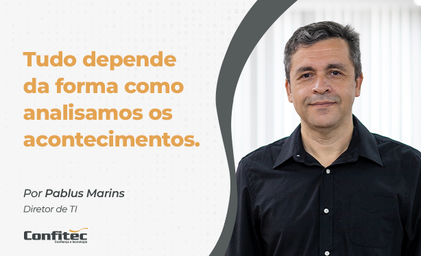 Tudo depende da forma como analisamos os acontecimentos.